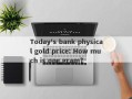 Today's bank physical gold price: How much is one gram?