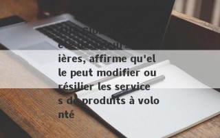 AUS Global, une société de valeurs mobilières, affirme qu'elle peut modifier ou résilier les services de produits à volonté