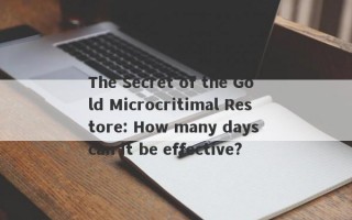 The Secret of the Gold Microcritimal Restore: How many days can it be effective?