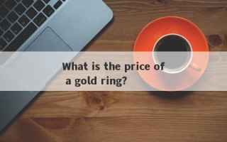 What is the price of a gold ring?