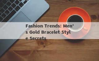 Fashion Trends: Men's Gold Bracelet Style Secrets