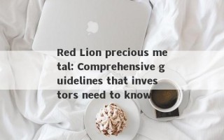 Red Lion precious metal: Comprehensive guidelines that investors need to know