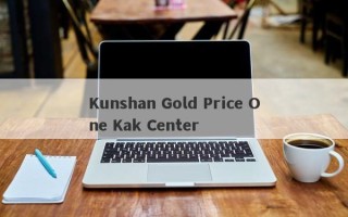 Kunshan Gold Price One Kak Center