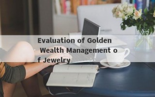 Evaluation of Golden Wealth Management of Jewelry