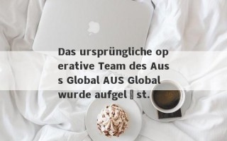 Das ursprüngliche operative Team des Auss Global AUS Global wurde aufgelöst.