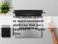 Kim Rong Chinese precious metals: precious metal investment platforms that are composed of ** regulations