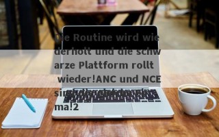 Die Routine wird wiederholt und die schwarze Plattform rollt wieder!ANC und NCE sind die gleiche Firma!2