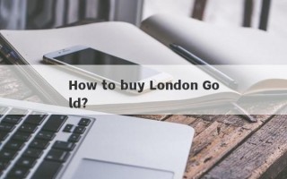 How to buy London Gold?