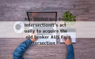 Aus Global was born!IntersectionIt's actually to acquire the old broker AUS Forex!Intersection