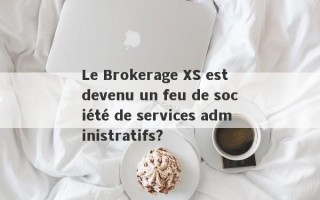 Le Brokerage XS est devenu un feu de société de services administratifs?