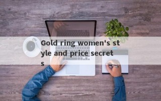 Gold ring women's style and price secrets