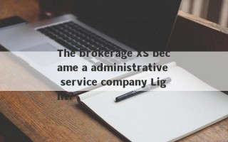 The brokerage XS became a administrative service company Light?