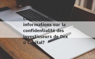 Comment obtenir des informations sur la confidentialité des investisseurs de Dexu Capital?