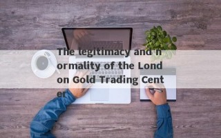 The legitimacy and normality of the London Gold Trading Center